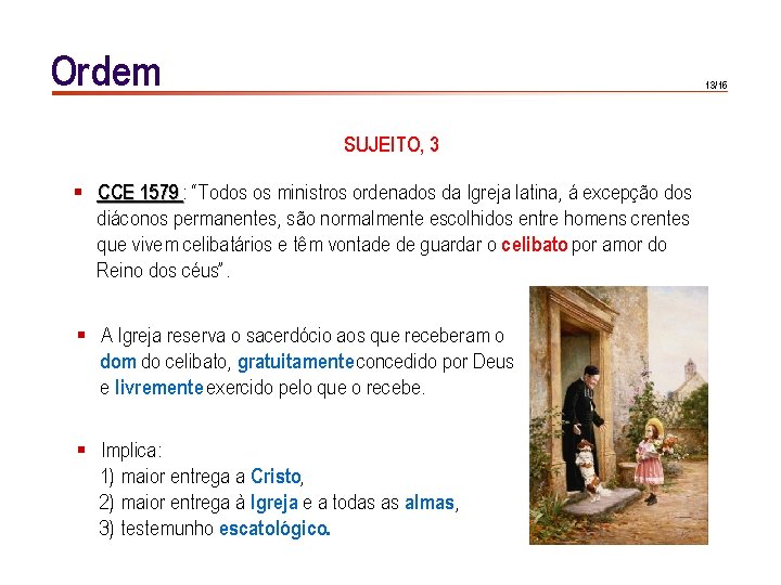 Ordem 13/16 SUJEITO, 3 § CCE 1579 : “Todos os ministros ordenados da Igreja Ordem 13/16 SUJEITO, 3 § CCE 1579 : “Todos os ministros ordenados da Igreja