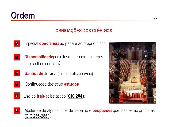 Ordem 15/16 OBRIGAÇÕES DOS CLÉRIGOS A Especial obediência ao papa e ao próprio bispo; Ordem 15/16 OBRIGAÇÕES DOS CLÉRIGOS A Especial obediência ao papa e ao próprio bispo;