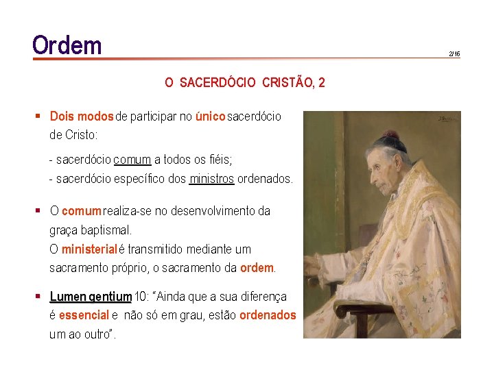 Ordem 2/16 O SACERDÓCIO CRISTÃO, 2 § Dois modos de participar no único sacerdócio Ordem 2/16 O SACERDÓCIO CRISTÃO, 2 § Dois modos de participar no único sacerdócio