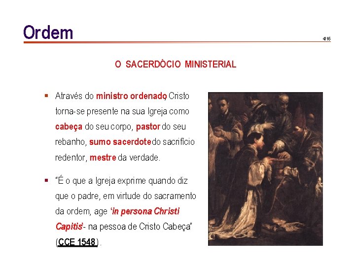 Ordem 4/16 O SACERDÓCIO MINISTERIAL § Através do ministro ordenado, Cristo torna-se presente na Ordem 4/16 O SACERDÓCIO MINISTERIAL § Através do ministro ordenado, Cristo torna-se presente na
