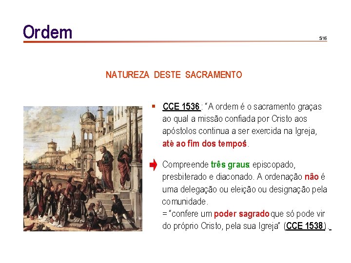 Ordem 5/16 NATUREZA DESTE SACRAMENTO § CCE 1536 : “A ordem é o sacramento Ordem 5/16 NATUREZA DESTE SACRAMENTO § CCE 1536 : “A ordem é o sacramento