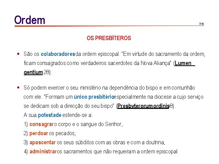 Ordem 7/16 OS PRESBÍTEROS § São os colaboradores da ordem episcopal. “Em virtude do Ordem 7/16 OS PRESBÍTEROS § São os colaboradores da ordem episcopal. “Em virtude do