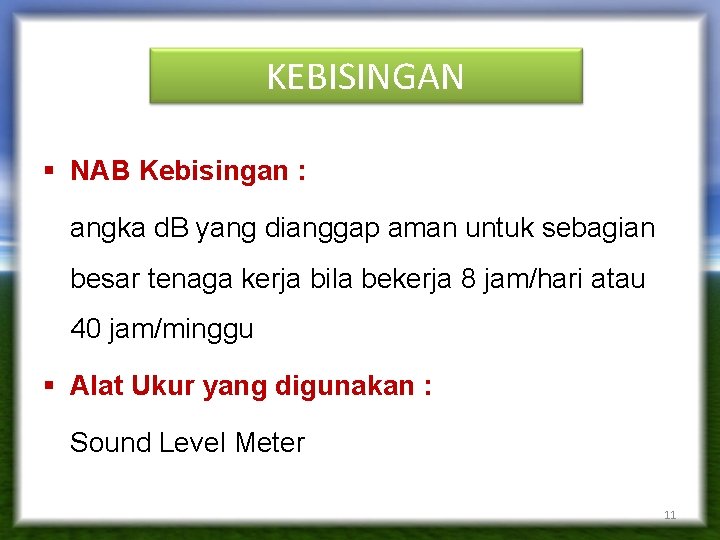 KEBISINGAN § NAB Kebisingan : angka d. B yang dianggap aman untuk sebagian besar KEBISINGAN § NAB Kebisingan : angka d. B yang dianggap aman untuk sebagian besar
