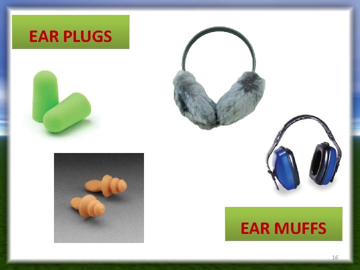EAR PLUGS EAR MUFFS 16 EAR PLUGS EAR MUFFS 16