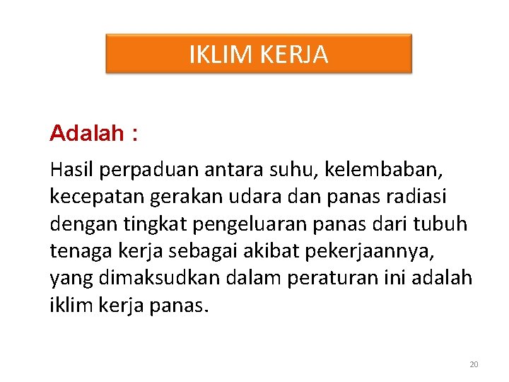 IKLIM KERJA Adalah : Hasil perpaduan antara suhu, kelembaban, kecepatan gerakan udara dan panas IKLIM KERJA Adalah : Hasil perpaduan antara suhu, kelembaban, kecepatan gerakan udara dan panas