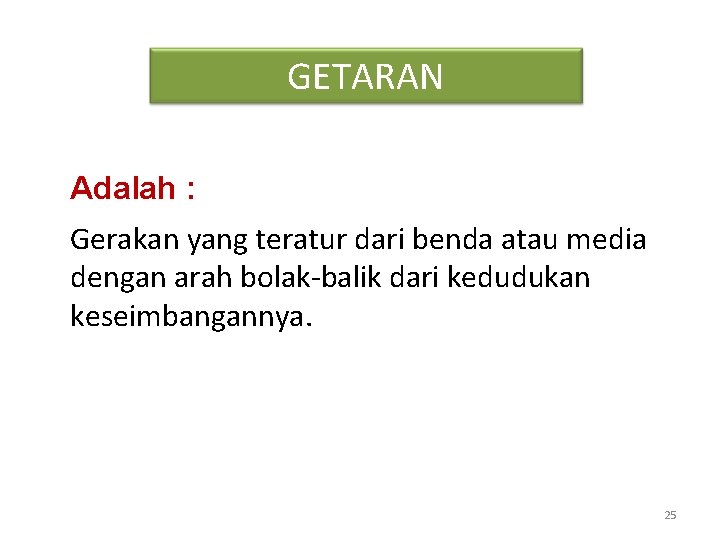 GETARAN Adalah : Gerakan yang teratur dari benda atau media dengan arah bolak-balik dari GETARAN Adalah : Gerakan yang teratur dari benda atau media dengan arah bolak-balik dari