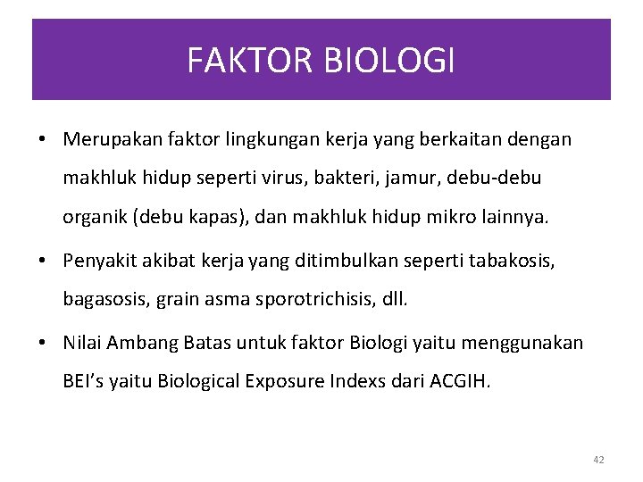 FAKTOR BIOLOGI • Merupakan faktor lingkungan kerja yang berkaitan dengan makhluk hidup seperti virus, FAKTOR BIOLOGI • Merupakan faktor lingkungan kerja yang berkaitan dengan makhluk hidup seperti virus,