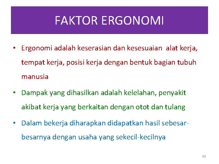 FAKTOR ERGONOMI • Ergonomi adalah keserasian dan kesesuaian alat kerja, tempat kerja, posisi kerja FAKTOR ERGONOMI • Ergonomi adalah keserasian dan kesesuaian alat kerja, tempat kerja, posisi kerja