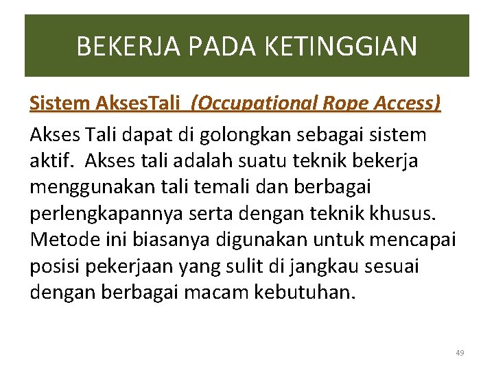 BEKERJA PADA KETINGGIAN Sistem Akses. Tali (Occupational Rope Access) Akses Tali dapat di golongkan BEKERJA PADA KETINGGIAN Sistem Akses. Tali (Occupational Rope Access) Akses Tali dapat di golongkan