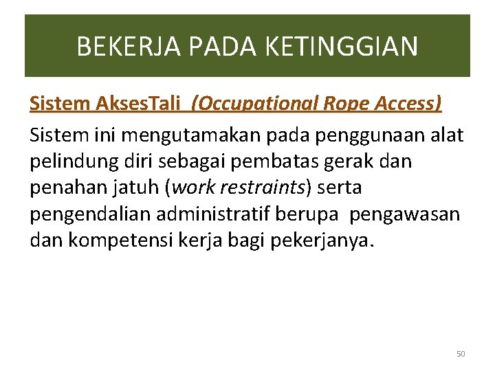 BEKERJA PADA KETINGGIAN Sistem Akses. Tali (Occupational Rope Access) Sistem ini mengutamakan pada penggunaan BEKERJA PADA KETINGGIAN Sistem Akses. Tali (Occupational Rope Access) Sistem ini mengutamakan pada penggunaan