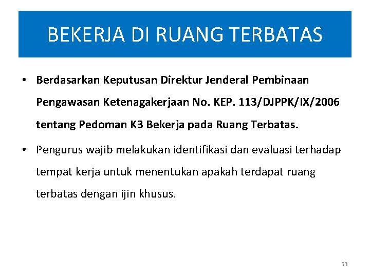 BEKERJA DI RUANG TERBATAS • Berdasarkan Keputusan Direktur Jenderal Pembinaan Pengawasan Ketenagakerjaan No. KEP. BEKERJA DI RUANG TERBATAS • Berdasarkan Keputusan Direktur Jenderal Pembinaan Pengawasan Ketenagakerjaan No. KEP.