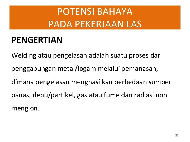 POTENSI BAHAYA PADA PEKERJAAN LAS PENGERTIAN Welding atau pengelasan adalah suatu proses dari penggabungan POTENSI BAHAYA PADA PEKERJAAN LAS PENGERTIAN Welding atau pengelasan adalah suatu proses dari penggabungan