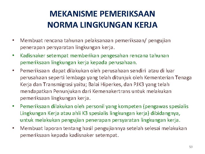 MEKANISME PEMERIKSAAN NORMA LINGKUNGAN KERJA • Membuat rencana tahunan pelaksanaan pemeriksaan/ pengujian penerapan persyaratan MEKANISME PEMERIKSAAN NORMA LINGKUNGAN KERJA • Membuat rencana tahunan pelaksanaan pemeriksaan/ pengujian penerapan persyaratan