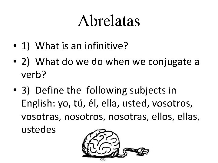 Abrelatas • 1) What is an infinitive? • 2) What do we do when