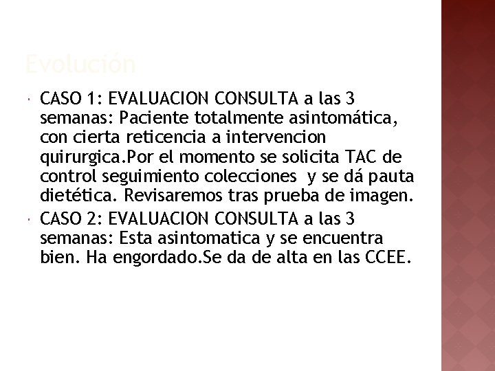 Evolución CASO 1: EVALUACION CONSULTA a las 3 semanas: Paciente totalmente asintomática, con cierta