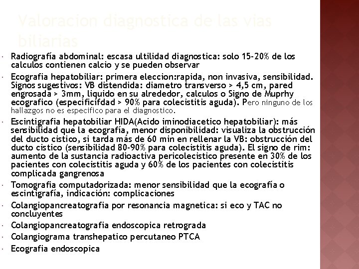 Valoracion diagnostica de las vias biliarias Radiografía abdominal: escasa ultilidad diagnostica: solo 15 -20%