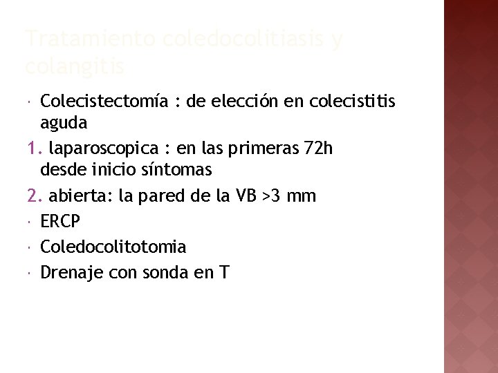 Tratamiento coledocolitiasis y colangitis Colecistectomía : de elección en colecistitis aguda 1. laparoscopica :