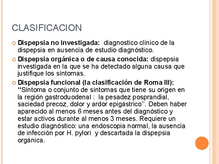 CLASIFICACION ¢ Dispepsia no investigada: diagnostico clínico de la dispepsia en ausencia de estudio