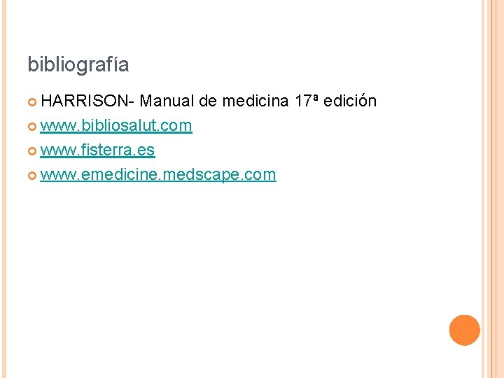 bibliografía ¢ HARRISON- Manual de medicina 17ª edición ¢ www. bibliosalut. com ¢ www.