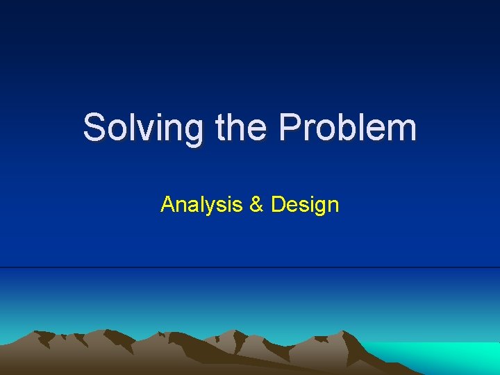 Solving the Problem Analysis & Design 