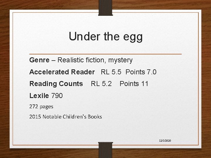 Under the egg Genre – Realistic fiction, mystery Accelerated Reader RL 5. 5 Points Under the egg Genre – Realistic fiction, mystery Accelerated Reader RL 5. 5 Points