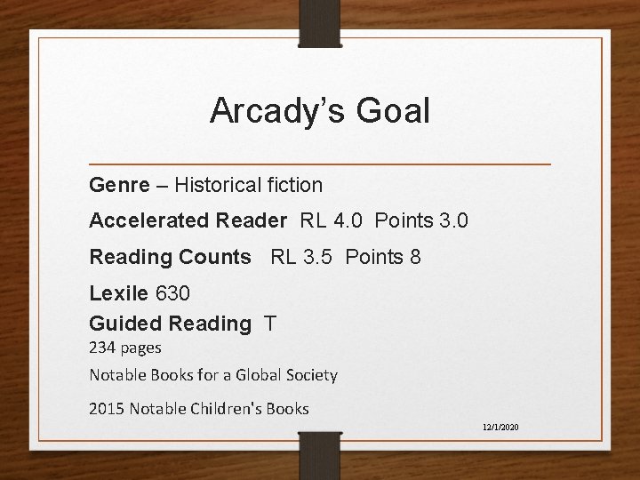 Arcady’s Goal Genre – Historical fiction Accelerated Reader RL 4. 0 Points 3. 0 Arcady’s Goal Genre – Historical fiction Accelerated Reader RL 4. 0 Points 3. 0