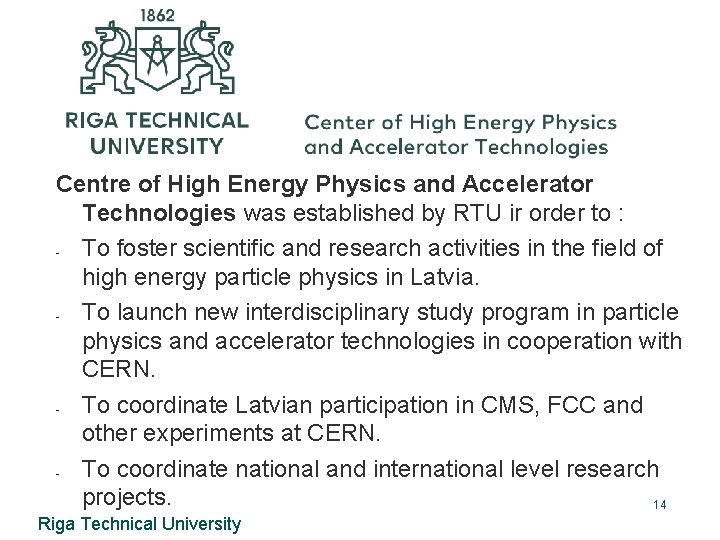 Centre of High Energy Physics and Accelerator Technologies was established by RTU ir order