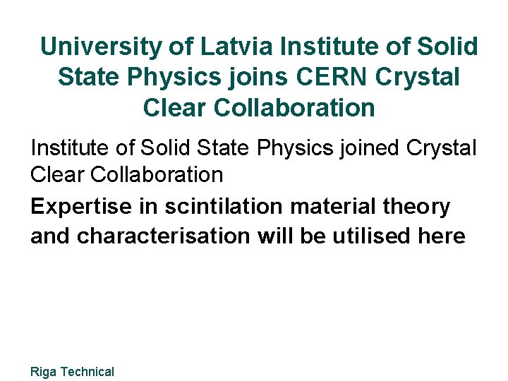 University of Latvia Institute of Solid State Physics joins CERN Crystal Clear Collaboration Institute