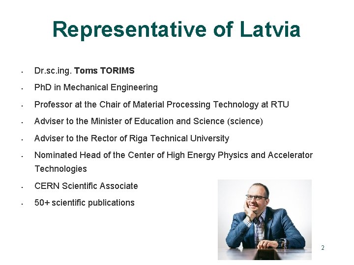 Representative of Latvia Dr. sc. ing. Toms TORIMS Ph. D in Mechanical Engineering Professor