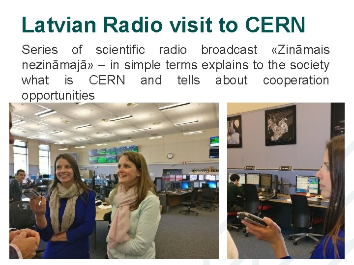 Latvian Radio visit to CERN Series of scientific radio broadcast «Zināmais nezināmajā» – in