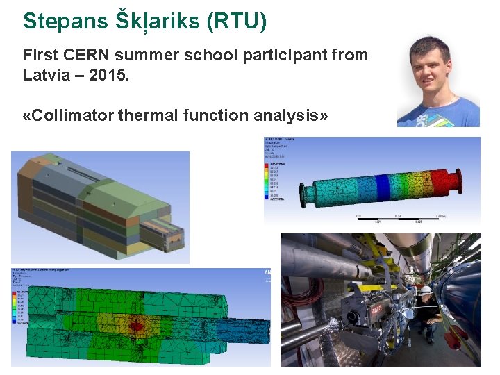 Stepans Škļariks (RTU) First CERN summer school participant from Latvia – 2015. «Collimator thermal