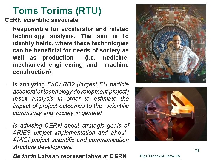 Toms Torims (RTU) CERN scientific associate Responsible for accelerator and related technology analysis. The