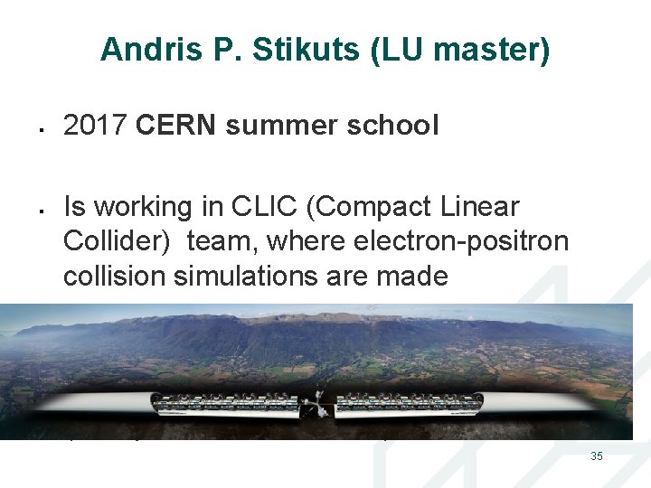 Andris P. Stikuts (LU master) 2017 CERN summer school Is working in CLIC (Compact