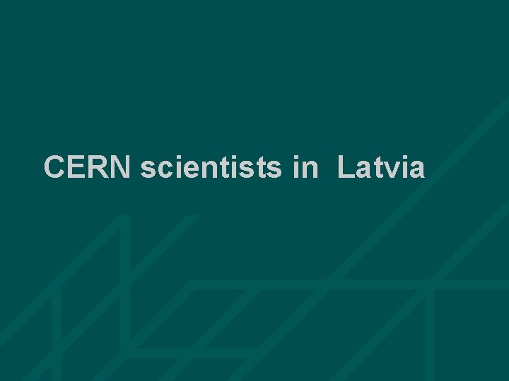 CERN scientists in Latvia 38 