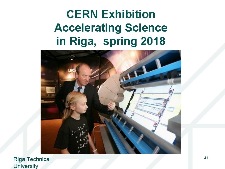 CERN Exhibition Accelerating Science in Riga, spring 2018 Riga Technical University 41 