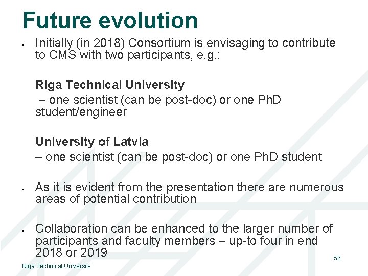 Future evolution Initially (in 2018) Consortium is envisaging to contribute to CMS with two
