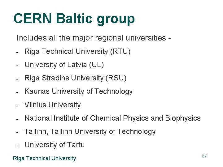 CERN Baltic group Includes all the major regional universities - Riga Technical University (RTU)