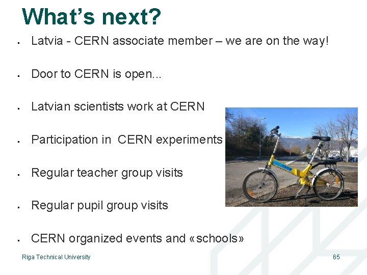 What’s next? Latvia - CERN associate member – we are on the way! Door