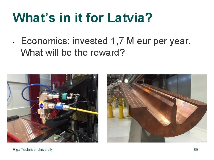 What’s in it for Latvia? Economics: invested 1, 7 M eur per year. What