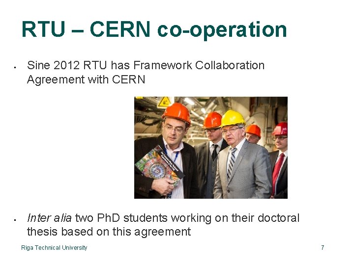 RTU – CERN co-operation Sine 2012 RTU has Framework Collaboration Agreement with CERN Inter