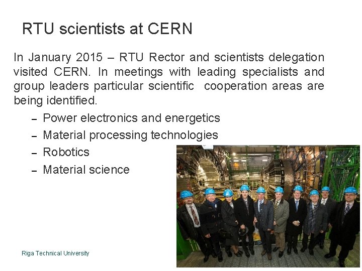 RTU scientists at CERN In January 2015 – RTU Rector and scientists delegation visited
