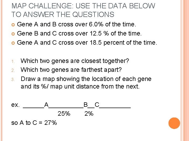 MAP CHALLENGE: USE THE DATA BELOW TO ANSWER THE QUESTIONS Gene A and B