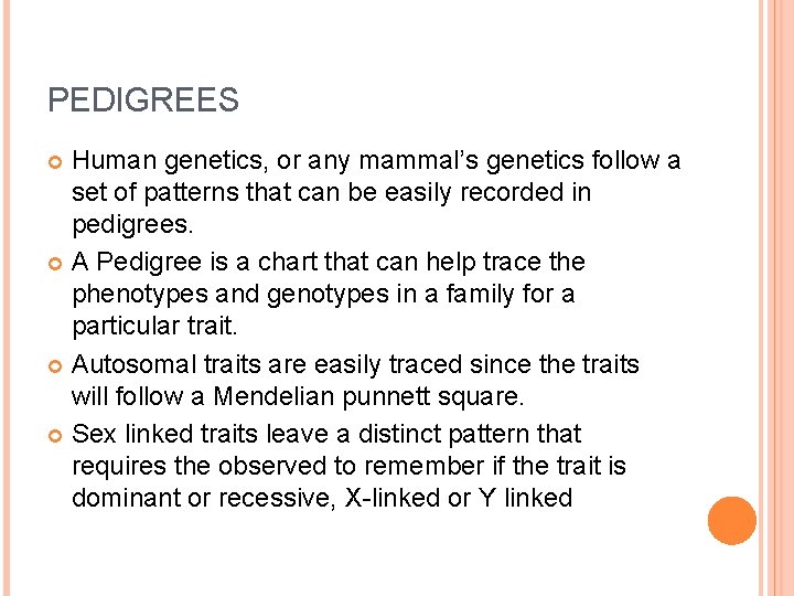 PEDIGREES Human genetics, or any mammal’s genetics follow a set of patterns that can
