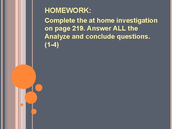 HOMEWORK: Complete the at home investigation on page 219. Answer ALL the Analyze and