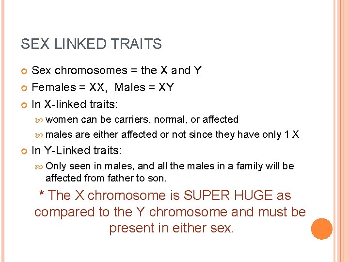 SEX LINKED TRAITS Sex chromosomes = the X and Y Females = XX, Males