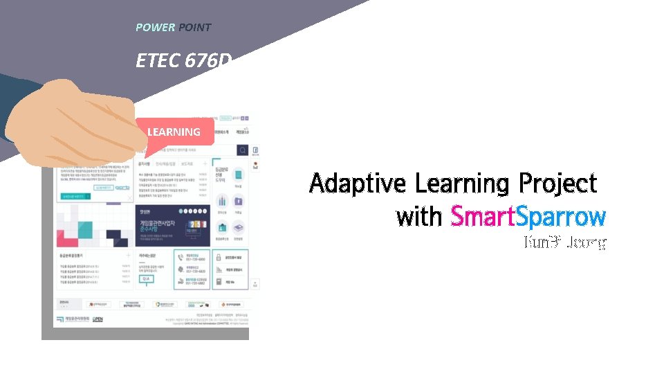 POWER POINT ETEC 676 D LEARNING Adaptive Learning Project with Smart. Sparrow Eun. Bi POWER POINT ETEC 676 D LEARNING Adaptive Learning Project with Smart. Sparrow Eun. Bi