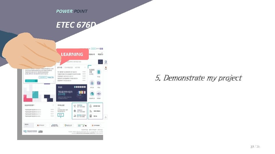 POWER POINT ETEC 676 D LEARNING 5. Demonstrate my project 27 / 29 POWER POINT ETEC 676 D LEARNING 5. Demonstrate my project 27 / 29