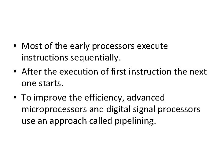  • Most of the early processors execute instructions sequentially. • After the execution