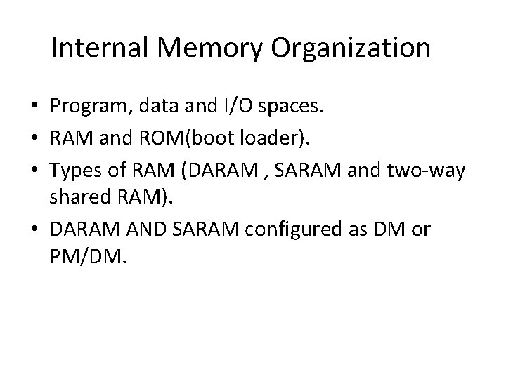 Internal Memory Organization • Program, data and I/O spaces. • RAM and ROM(boot loader).