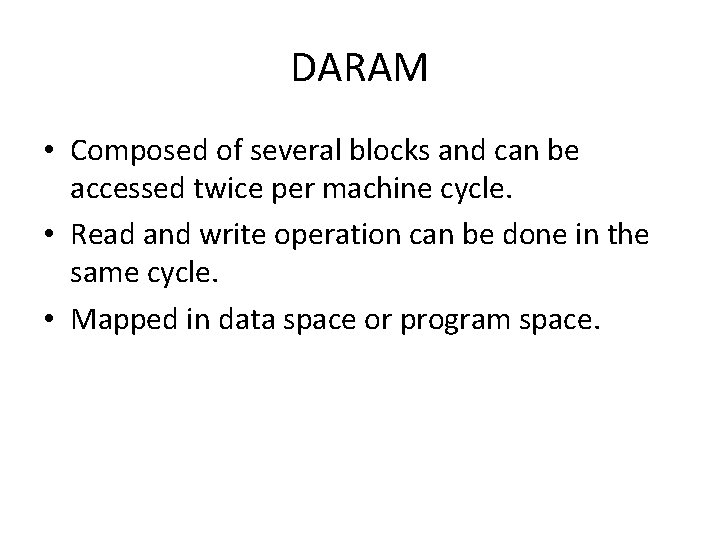 DARAM • Composed of several blocks and can be accessed twice per machine cycle.